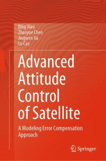 Lu Cao, Jingwen Xu, Zhaoyue Chen, Bing Xiao - Advanced Attitude Control of Satellite, E-bok