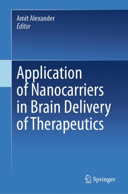 Amit Alexander - Application of Nanocarriers in Brain Delivery of Therapeutics, E-bok