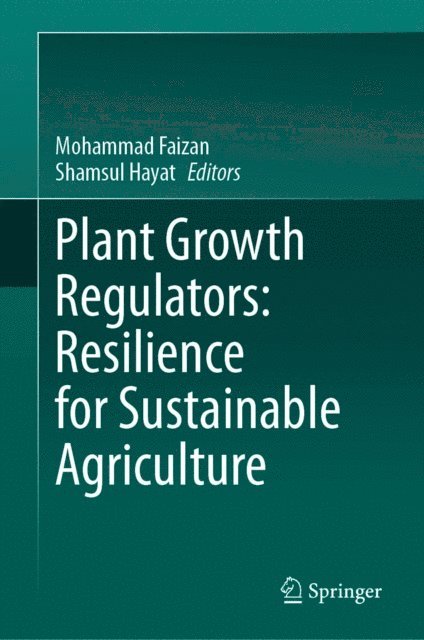 Shamsul Hayat, Mohammad Faizan - Plant Growth Regulators: Resilience for Sustainable Agriculture, E-bok