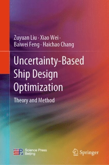 Haichao Chang, Baiwei Feng, Xiao Wei, Zuyuan Liu - Uncertainty-Based Ship Design Optimization, E-bok