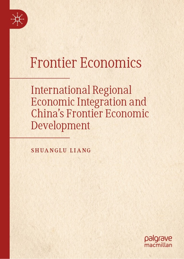 Shuanglu Liang - International Regional Economic Integration and the Development of China’s Borderland Economies, Inbunden