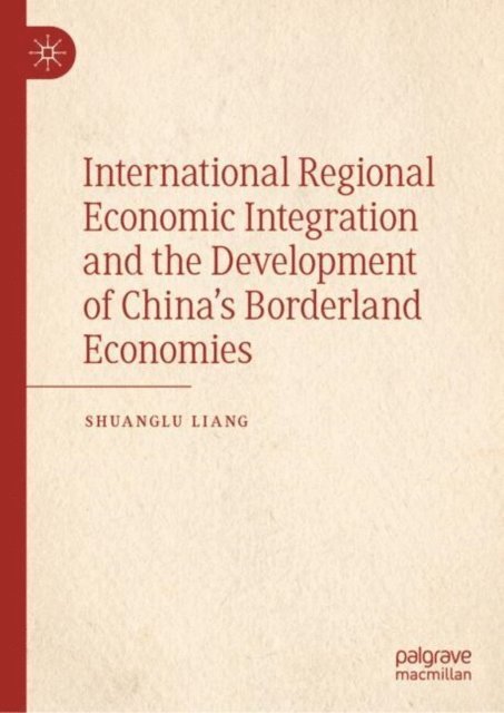 Shuanglu Liang - International Regional Economic Integration and the Development of China's Borderland Economies, E-bok