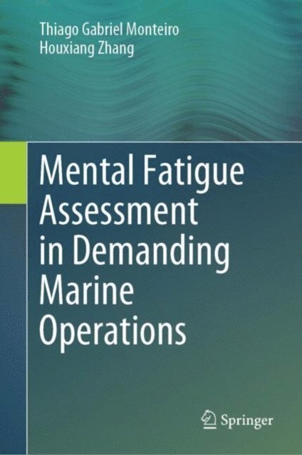 Houxiang Zhang, Thiago Gabriel Monteiro - Mental Fatigue Assessment in Demanding Marine Operations, E-bok