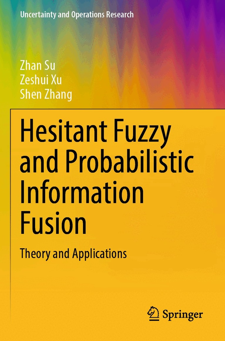 Zhan Su, Zeshui Xu, Shen Zhang - Hesitant Fuzzy and Probabilistic Information Fusion, Häftad