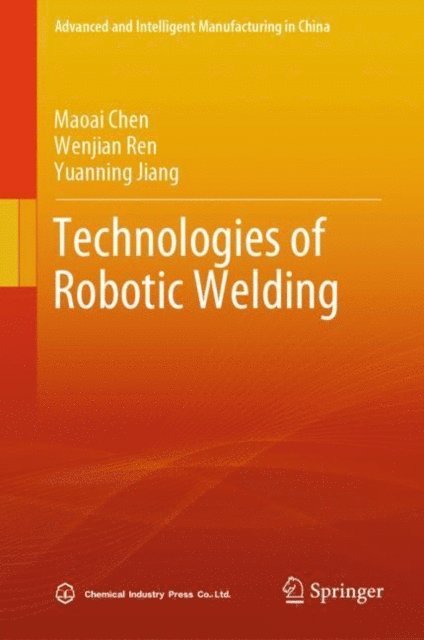 Yuanning Jiang, Wenjian Ren, Maoai Chen - Technologies of Robotic Welding, E-bok