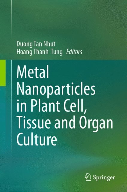 Hoang Thanh Tung, Duong Tan Nhut - Metal Nanoparticles in Plant Cell, Tissue and Organ Culture, E-bok