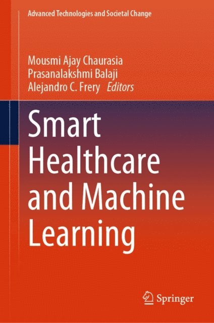 Alejandro C. Frery, Prasanalakshmi Balaji, Mousmi Ajay Chaurasia - Smart Healthcare and Machine Learning, E-bok