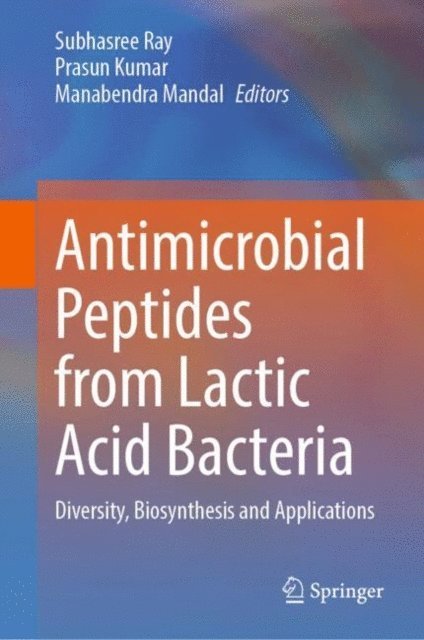 MANABENDRA MANDAL, Prasun Kumar, Subhasree Ray - Antimicrobial Peptides from Lactic Acid Bacteria, E-bok