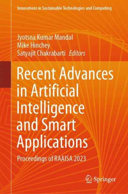 Satyajit Chakrabarti, Mike Hinchey, Jyotsna Kumar Mandal - Recent Advances in Artificial Intelligence and Smart Applications, E-bok