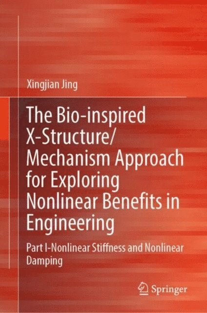Xingjian Jing - Bio-inspired X-Structure/Mechanism Approach for Exploring Nonlinear Benefits in Engineering, E-bok
