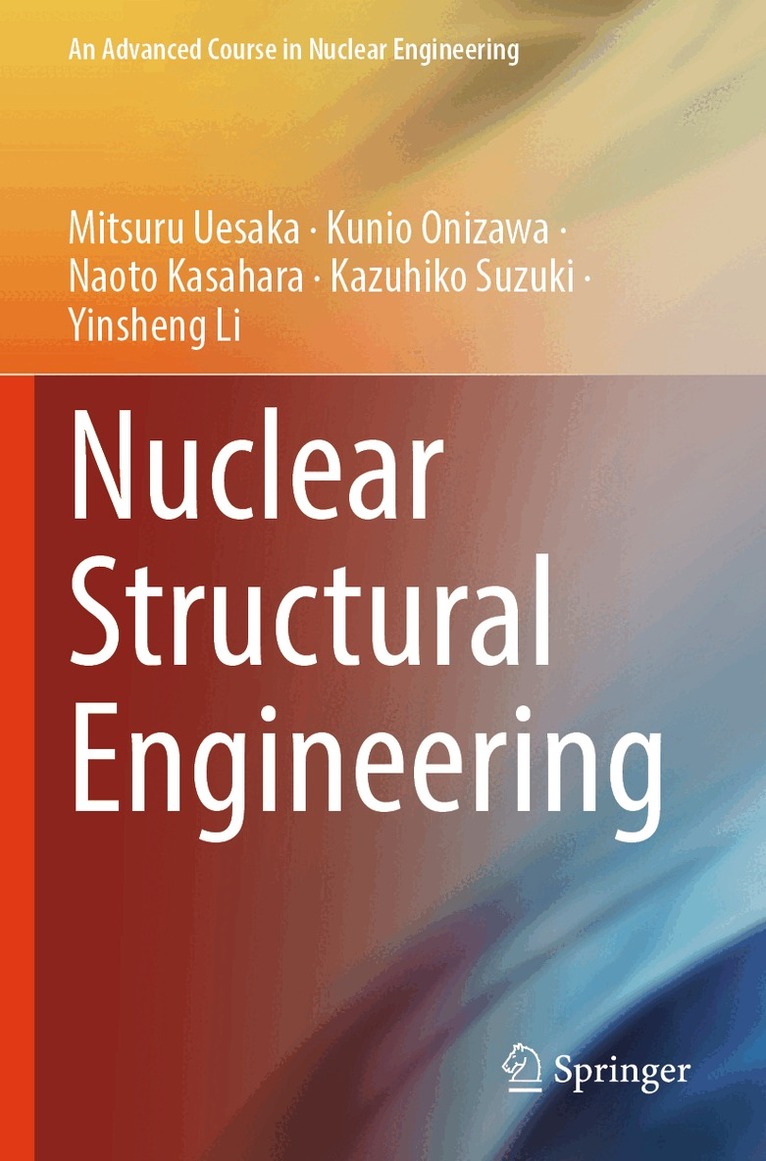 Mitsuru Uesaka, Kunio Onizawa, Naoto Kasahara, Kazuhiko Suzuki, Yinsheng Li - Nuclear Structural Engineering, Häftad
