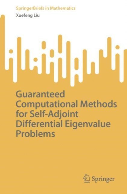 Xuefeng Liu - Guaranteed Computational Methods for Self-Adjoint Differential Eigenvalue Problems, E-bok