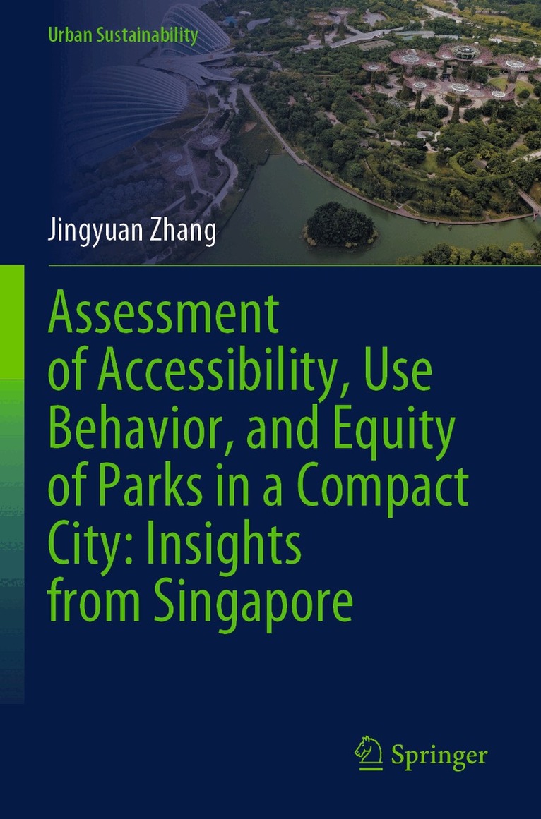 Jingyuan Zhang - Assessment of Accessibility, Use Behavior, and Equity of Parks in a Compact City: Insights from Singapore, Häftad. Tillgänglighet: Lägg i varukorg