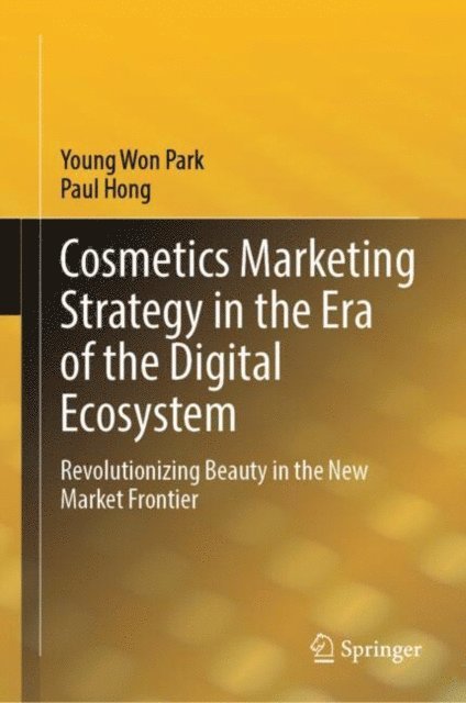 Paul Hong, Young Won Park - Cosmetics Marketing Strategy in the Era of the Digital Ecosystem, E-bok