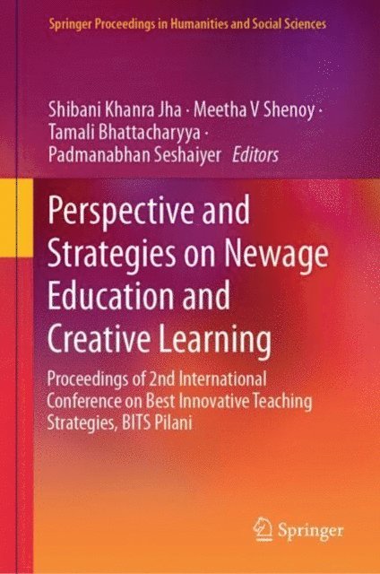 Padmanabhan Seshaiyer, Tamali Bhattacharyya, Meetha V Shenoy, Shibani Khanra Jha - Perspective and Strategies on Newage Education and Creative Learning, E-bok