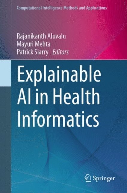 Patrick Siarry, Mayuri Mehta, Rajanikanth Aluvalu - Explainable AI in Health Informatics, E-bok