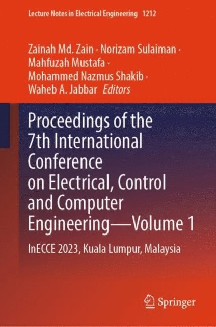 Waheb A. Jabbar, Mohammed Nazmus Shakib, Mahfuzah Mustafa, Norizam Sulaiman, Zainah Md. Zain - Proceedings of the 7th International Conference on Electrical, Control and Computer Engineering-Volume 1, E-bok