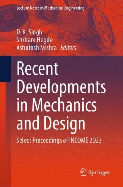 Ashutosh Mishra, Shriram Hegde, D. K. Singh - Recent Developments in Mechanics and Design, E-bok