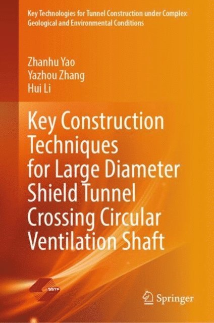Hui Li, Yazhou Zhang, Zhanhu Yao - Key Construction Techniques for Large Diameter Shield Tunnel Crossing Circular Ventilation Shaft, E-bok