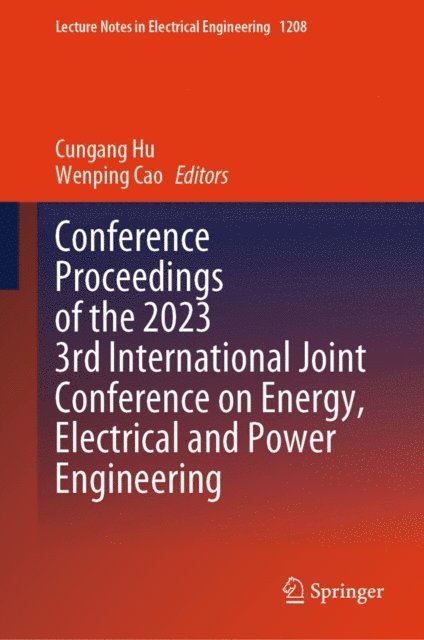 Wenping Cao, Cungang Hu - Conference Proceedings of the 2023 3rd International Joint Conference on Energy, Electrical and Power Engineering, E-bok