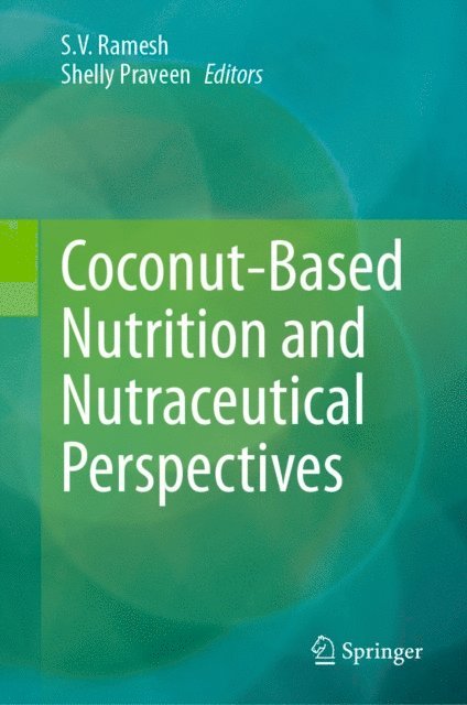 Shelly Praveen, S.V. Ramesh - Coconut-Based Nutrition and Nutraceutical Perspectives, E-bok