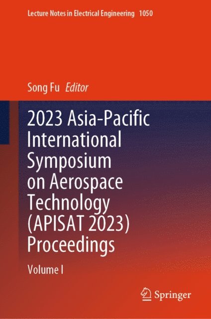 Song Fu - 2023 Asia-Pacific International Symposium on Aerospace Technology (APISAT 2023) Proceedings, E-bok