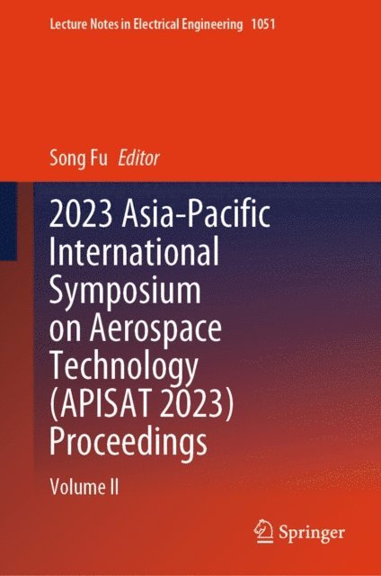 Song Fu - 2023 Asia-Pacific International Symposium on Aerospace Technology (APISAT 2023) Proceedings, E-bok