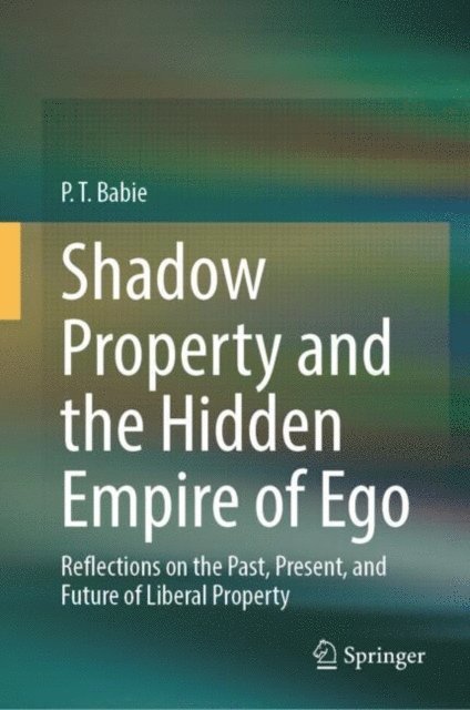 P. T. Babie - Shadow Property and the Hidden Empire of Ego, E-bok