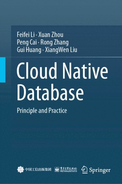 XiangWen Liu, Gui Huang, Rong Zhang, Peng Cai, Xuan Zhou, Feifei Li - Cloud Native Database, E-bok