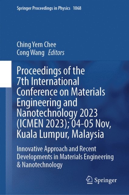 Cong Wang, Ching Yern Chee - Proceedings of the 7th International Conference on Materials Engineering and Nanotechnology 2023 (ICMEN 2023); 04-05 Nov, Kuala Lumpur, Malaysia, E-bok