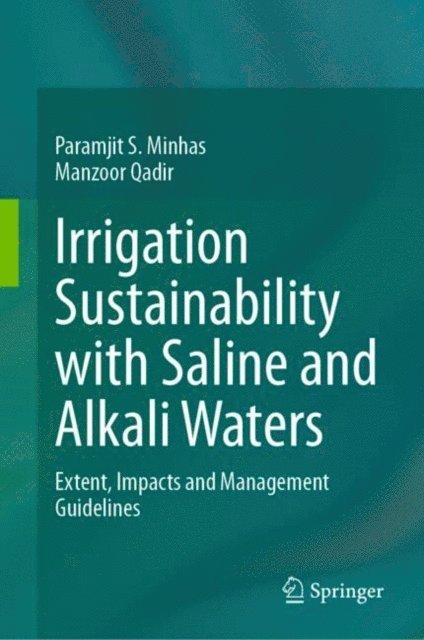 Manzoor Qadir, Paramjit S. Minhas - Irrigation Sustainability with Saline and Alkali Waters, E-bok