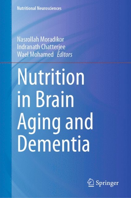 Wael Mohamed, Indranath Chatterjee, Nasrollah Moradikor - Nutrition in Brain Aging and Dementia, E-bok