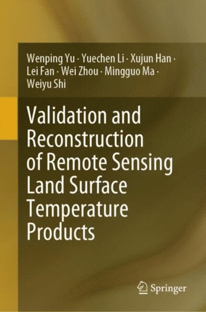 Weiyu Shi, Mingguo Ma, Wei Zhou, Lei Fan, Xujun Han, Yuechen Li, Wenping Yu - Validation and Reconstruction of Remote Sensing Land Surface Temperature Products, E-bok