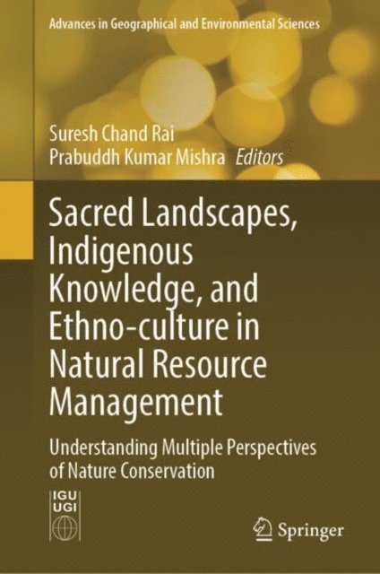 Prabuddh Kumar Mishra, Suresh Chand Rai - Sacred Landscapes, Indigenous Knowledge, and Ethno-culture in Natural Resource Management, E-bok