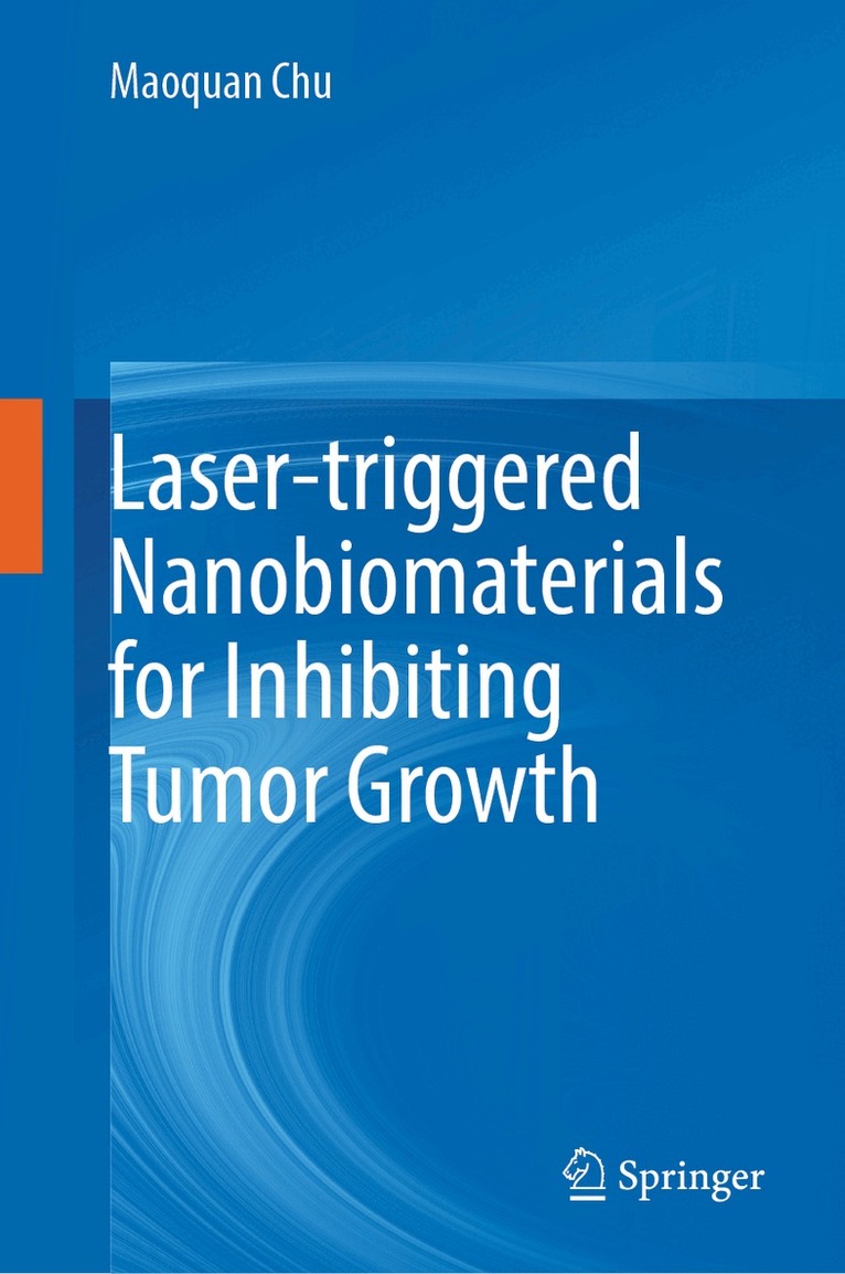 Maoquan Chu - Laser-triggered Nanobiomaterials for Inhibiting Tumor Growth, Inbunden