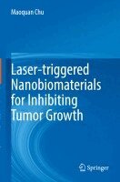 Maoquan Chu - Laser-triggered Nanobiomaterials for Inhibiting Tumor Growth, Häftad