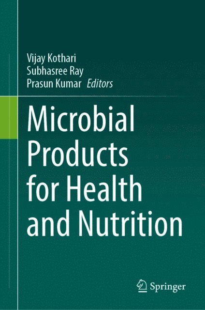Prasun Kumar, Subhasree Ray, Vijay Kothari - Microbial Products for Health and Nutrition, E-bok