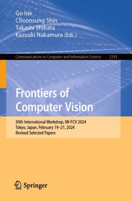 Kazuaki Nakamura, Takashi Shibata, Choonsung Shin, Go Irie - Frontiers of Computer Vision, E-bok