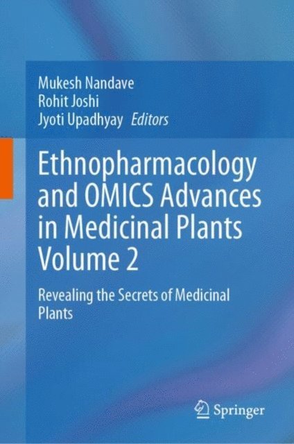 Jyoti Upadhyay, Rohit Joshi, Mukesh Nandave - Ethnopharmacology and OMICS Advances in Medicinal Plants Volume 2, E-bok