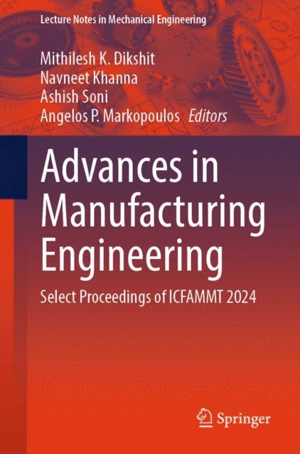 Angelos P. Markopoulos, Ashish Soni, Navneet Khanna, Mithilesh K. Dikshit - Advances in Manufacturing Engineering, E-bok
