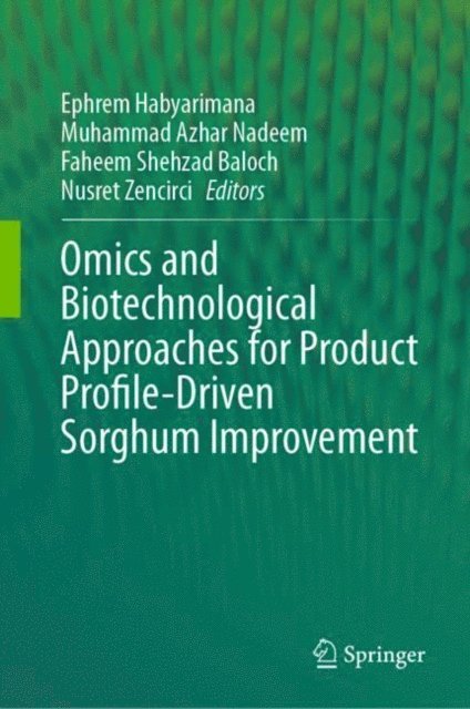 Nusret Zencirci, Faheem Shehzad Baloch, Muhammad Azhar Nadeem, Ephrem Habyarimana - Omics and Biotechnological Approaches for Product Profile-Driven Sorghum Improvement, E-bok