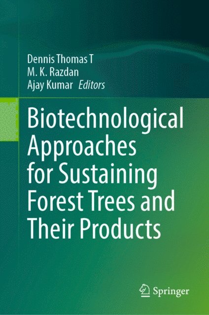 Ajay Kumar, M. K. Razdan, Dennis Thomas T - Biotechnological Approaches for Sustaining Forest Trees and Their Products, E-bok