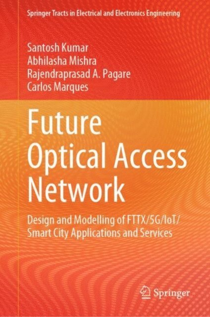 Carlos Marques, Rajendraprasad A. Pagare, Abhilasha Mishra, Santosh Kumar - Future Optical Access Network, E-bok