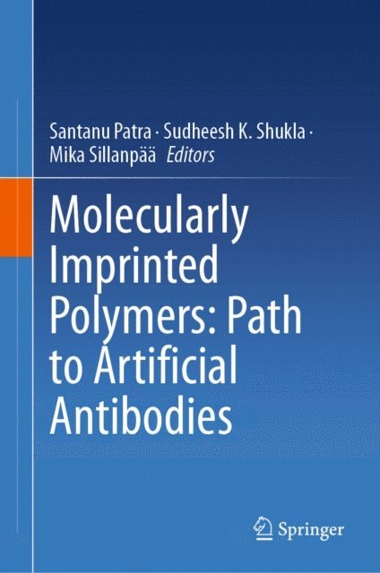 Mika Sillanpaa, Sudheesh K. Shukla, Santanu Patra - Molecularly Imprinted Polymers: Path to Artificial Antibodies, E-bok