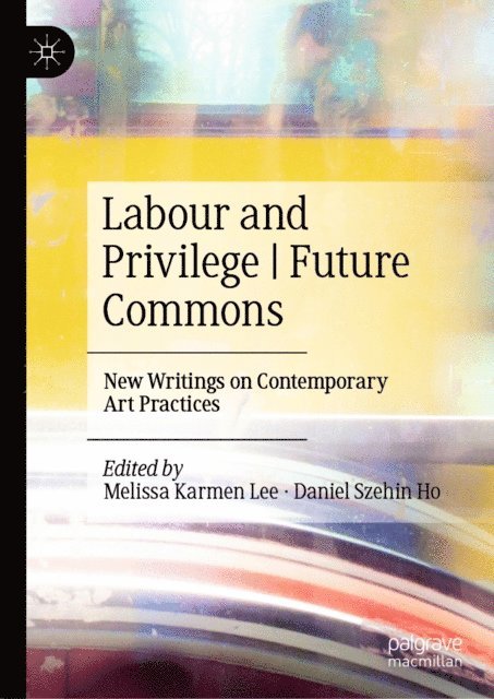 Daniel Szehin Ho, Melissa Karmen Lee - Labour and Privilege | Future Commons, E-bok