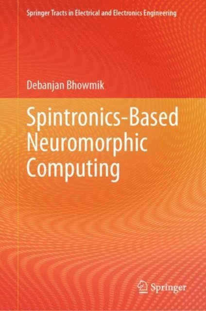 Debanjan Bhowmik - Spintronics-Based Neuromorphic Computing, E-bok