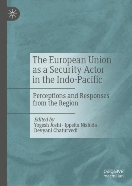 Devyani Chaturvedi, Ippeita Nishida, Yogesh Joshi - European Union as a Security Actor in the Indo-Pacific, E-bok