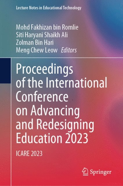 Meng Chew Leow, Zolman Bin Hari, Siti Haryani Shaikh Ali, Mohd Fakhizan bin Romlie - Proceedings of the International Conference on Advancing and Redesigning Education 2023, E-bok