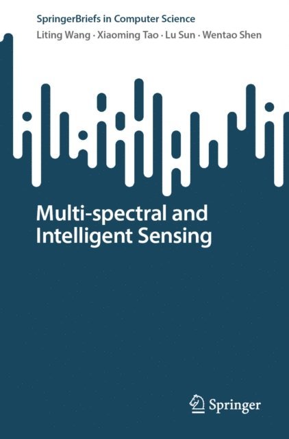 Wentao Shen, Lu Sun, Xiaoming Tao, Liting Wang - Multi-spectral and Intelligent Sensing, E-bok