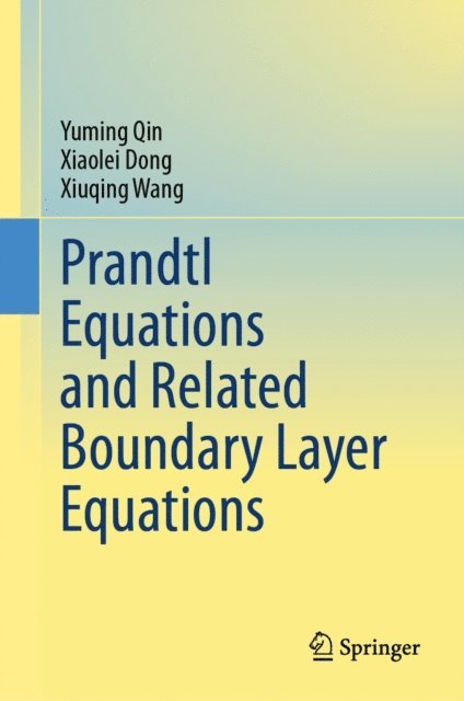 Xiuqing Wang, Xiaolei Dong, Yuming Qin - Prandtl Equations and Related Boundary Layer Equations, E-bok